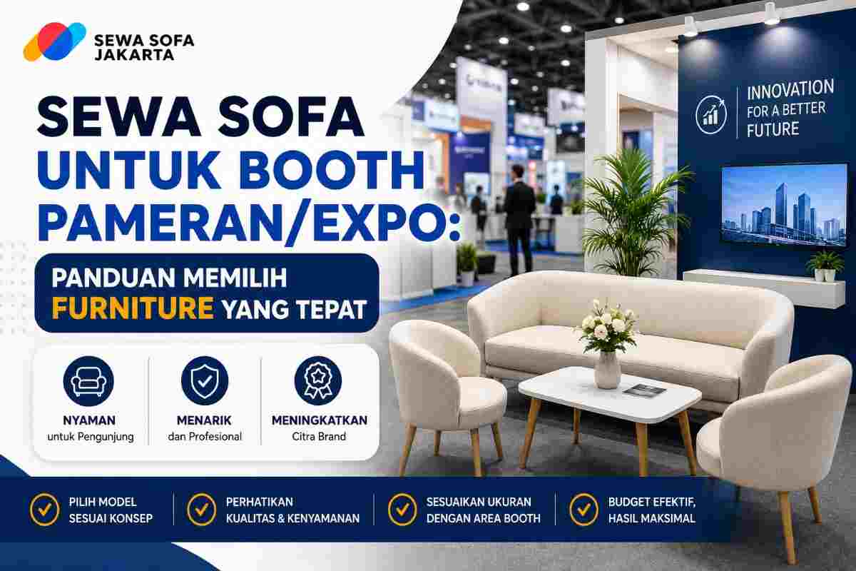 Sewa Sofa untuk Booth Pameran/Expo: Panduan Memilih Furniture yang Tepat
