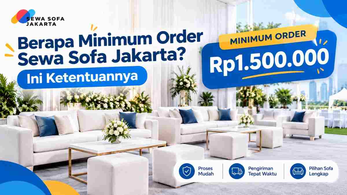 Berapa Minimum Order Sewa Sofa Jakarta? Ini Ketentuannya